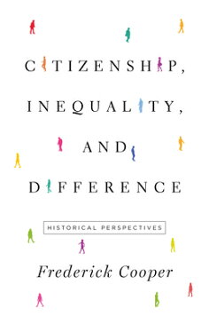 Citizenship, Inequality, and Difference: Historical Perspectives CITIZENSHIP INEQUALITY & DIFFE （Lawrence Stone Lectures） [ Frederick Cooper ]