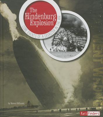 The Hindenburg Explosion: Core Events of a Disaster in the Air HINDENBURG EXPLOSION （What Went Wrong?） 