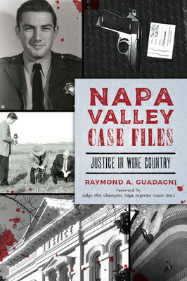 Napa Valley Case Files: Justice in Wine Country NAPA VALLEY CASE FILES （True Crime） 