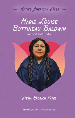 Marie Louise Bottineau Baldwin: Political Pathfinder MARIE LOUISE BOTTINEAU BALDWIN （Native American Lives） [ Hema Erdrich Patel ]