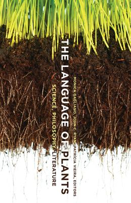 The Language of Plants: Science, Philosophy, Literature LANGUAGE OF PLANTS [ Monica Gagliano ]