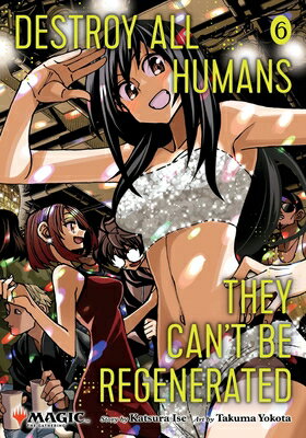 Destroy All Humans. They Can't Be Regenerated. a Magic: The Gathering Manga, Vol. 6: Limited Edition DESTROY ALL HUMANS THEY CANT B （Destroy All Humans. They Can't Be Regenerated. a Magic: The Gathering Manga） [ Katsura Ise ]
