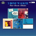 FIVE CLASSIC ALBUMS (CLASSICS IN JAZZ / SINGS THE BLUES / T-BONE BLUES / SINGING THE BLUES / I GET T-BONE WALKER