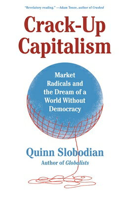 Crack-Up Capitalism: Market Radicals and the Dream of a World Without Democracy CRACK-UP CAPITALISM Quinn Slobodian