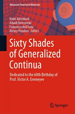 Sixty Shades of Generalized Continua: Dedicated to the 60th Birthday of Prof. Victor A. Eremeyev 60 SHADES OF GENERALIZED CONTI （Advanced Structured Materials） [ Holm Altenbach ]