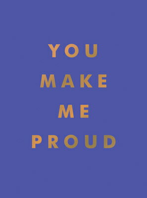 You Make Me Proud: Inspirational Quotes and Motivational Sayings to Celebrate Success and Perseveran