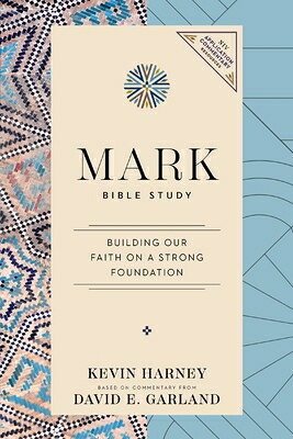 Mark Bible Study: Building Our Faith on a Strong Foundation MARK BIBLE STUDY （NIV Application Commentary Resources） 
