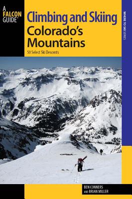 Climbing and Skiing Colorado's Mountains: 50 Select Ski Descents CLIMBING & SKIING COLORADOS MO （Falcon Guides Where to Ski） [ Ben Conners ]