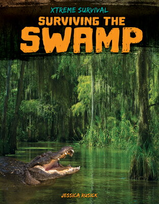 Surviving the Swamp SURVIVING THE SWAMP （Xtreme Survival） [ Jessica Rusick ]