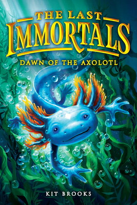 The Last Immortals: Dawn of the Axolotl LAST IMMORTALS DAWN OF THE AXO （Epic Axolotls） 