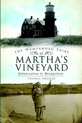 The Wampanoag Tribe of Martha's Vineyard: Colonization to Recognition WAMPANOAG TRIBE OF MARTHAS VIN （American Heritage） 