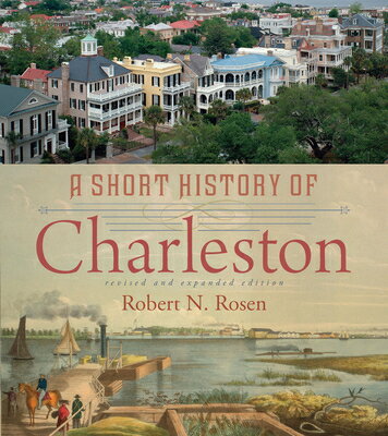 A Short History of Charleston SHORT HIST OF CHARLESTON REVIS [ Robert N. Rosen ]