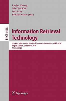 This book constitutes the refereed proceedings of the 6th Asia Information Retrieval Symposium, AIRS 2010, held in Taipei, Taiwan, in December 2010. The 26 revised full papers and 31 revised poster papers presented were carefully reviewed and selected from 120 submissions. All current aspects of information retrieval - in theory and practice - are addressed; the papers are organized in topical sections on information retrieval models, machine learning for information retrieval, user studies and evaluation, natural language processing for information retrieval, Web and question answering, and multimedia.