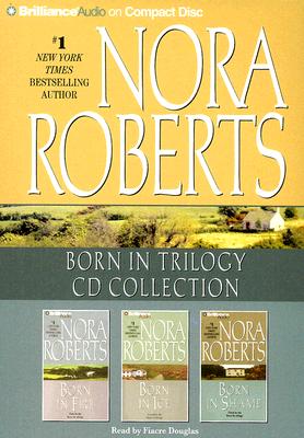 Nora Roberts Born in Trilogy CD Collection: Born in Fire/Born in Ice/Born in Shame