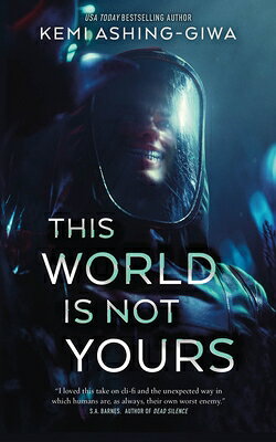 This World Is Not Yours THIS WORLD IS NOT YOURS [ Kemi Ashing-Giwa ]