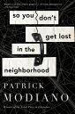 So You Don 039 t Get Lost in the Neighborhood SO YOU DONT GET LOST IN THE NE Patrick Modiano