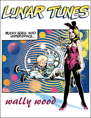 Complete Wally Wood Lunar Tunes COMP WALLY WOOD LUNAR TUNES （Woodwork, Wally Wood Classics） Wallace Wood