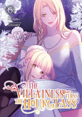 The Villainess Turns the Hourglass, Vol. 6 VILLAINESS TURNS THE HOURGLASS （The Villainess Turns the Hourglass） [ Antstudio ]