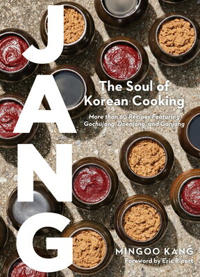 Jang: The Soul of Korean Cooking (More Than 60 Recipes Featuring Gochujang, Doenjang, and Ganjang) JANG [ Mingoo Kang ]