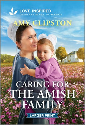 Caring for the Amish Family: An Uplifting Inspirational Romance CARING FOR THE AMISH FAMILY -L [ Amy Clipston ]
