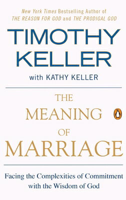 The Meaning of Marriage: Facing the Complexities of Commitment with the Wisdom of God MEANING OF MARRIAGE [ Timothy Keller ]