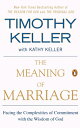 The Meaning of Marriage: Facing the Complexities of Commitment with the Wisdom of God MEANING OF MARRIAGE 