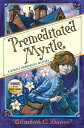 Premeditated Myrtle (Myrtle Hardcastle Mystery 1) PREMEDITATED MYRTLE (MYRTLE HA...