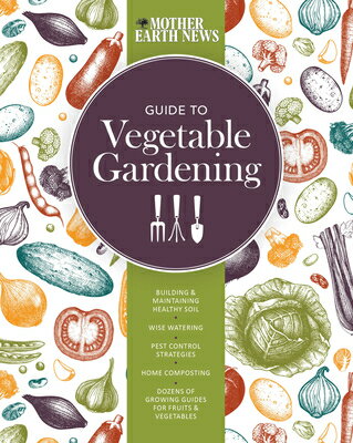 The Mother Earth News Guide to Vegetable Gardening: Building and Maintaining Healthy Soil * Wise Wat