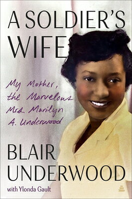 A Soldier's Wife: My Mother, the Marvelous Mrs. Marilyn A. Underwood SOLDIERS WIFE 