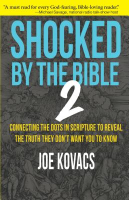 Shocked by the Bible 2: Connecting the Dots in Scripture to Reveal the Truth They Don't Want You..