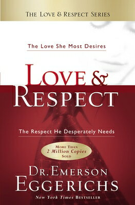 Love and Respect: The Love She Most Desires; The Respect He Desperately Needs LOVE & RESPECT [ Emerson Eggerichs ]