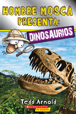 Lector de Scholastic, Nivel 2: Hombre Mosca Presenta: Dinosaurios (Fly Guy Presents: Dinosaurs) SPA-LECTOR DE SCHOLASTIC NIVEL （Lector de Scholastic, Nivel 2） Tedd Arnold