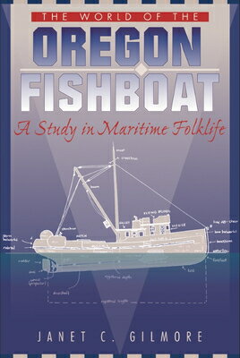 The World of the Oregon Fishboat: A Study in Maritime Folklife WORLD OF THE OREGON FISHBOAT 