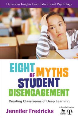 Eight Myths of Student Disengagement: Creating Classrooms of Deep Learning 8 MYTHS OF STUDENT DISENGAGEME （Classroom Insights from Educational Psychology） [ Jennifer A. Fredricks ]