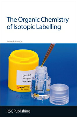 楽天楽天ブックスThe Organic Chemistry of Isotopic Labelling: Rsc ORGANIC CHEMISTRY OF ISOTOPIC [ James R. Hanson ]