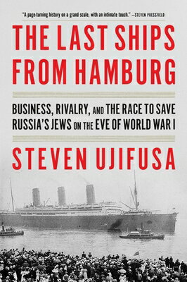 The Last Ships from Hamburg: Business, Rivalry, and the Race to Save Russia's Jews on the Eve of..