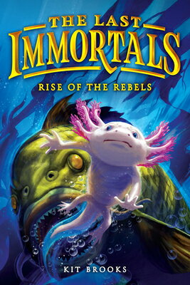 The Last Immortals: Rise of the Rebels LAST IMMORTALS RISE OF THE REB （Epic Axolotls） 