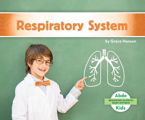 Respiratory System RESPIRATORY SYSTEM （Beginning Science: Body Systems） [ Grace Hansen ]