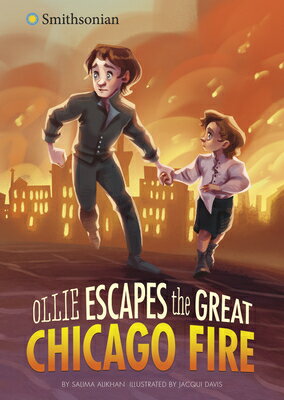 Ollie Escapes the Great Chicago Fire OLLIE ESCAPES THE GRT CHICAGO （Smithsonian Historical Fiction） [ Salima Alikhan ]