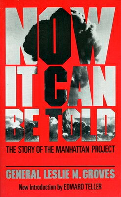 Now It Can Be Told: The Story of the Manhatten Project NOW IT CAN BE TOLD REV/E （Quality Paperbacks Series） 