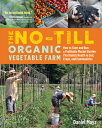 The No-Till Organic Vegetable Farm: How to Start and Run a Profitable Market Garden That Builds Heal NO-TILL ORGANIC VEGETABLE FARM Daniel Mays