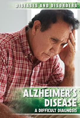 Alzheimer's Disease: A Difficult Diagnosis ALZHEIMERS DISEASE （Diseases & Disorders） 