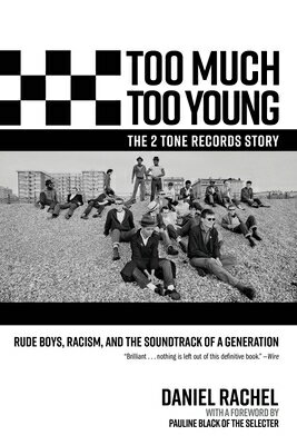 Too Much Too Young, the 2 Tone Records Story: Rude Boys, Racism, and the Soundtrack of a Generation TOO MUCH TOO YOUNG THE 2 TONE [ Daniel Rachel ]