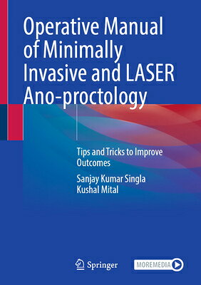 Operative Manual of Minimally Invasive and Laser Ano-Proctology: Tips and Tricks to Improve Outcomes OPERATIVE MANUAL OF MINIMALLY [ Sanjay Kumar Singla ]