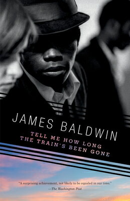 Tell Me How Long the Train 039 s Been Gone TELL ME HOW LONG THE TRAINS BE （Vintage International） James Baldwin