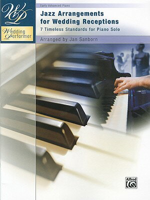 Jazz Arrangements for Wedding Receptions: 7 Timeless Standards for Piano Solo JAZZ ARRANGEMENTS FOR WEDDING （Wedding Performer） [ Jan Sanborn ]