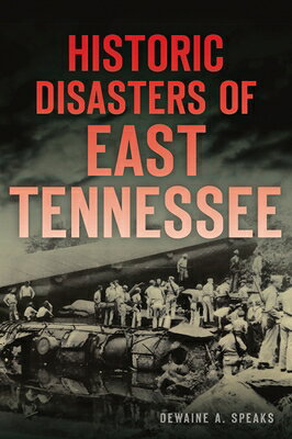 Historic Disasters of East Tennessee HISTORIC DISASTERS OF EAST TEN （Disaster） 