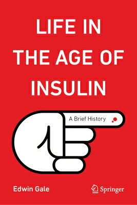 Life in the Age of Insulin: A Brief History LIFE IN THE AGE OF INSULIN 202 Copernicus Books [ Edwin Gale ]