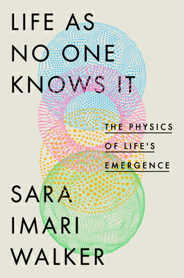 Life as No One Knows It: The Physics of Life's Emergence LIFE AS NO 1 KNOWS IT [ Sara Imari Walker ]
