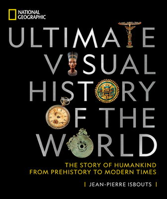 National Geographic Ultimate Visual History of the World: The Story of Humankind from Prehistory to